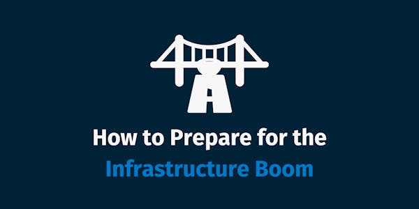 How To Prepare for the Infrastructure Boom
