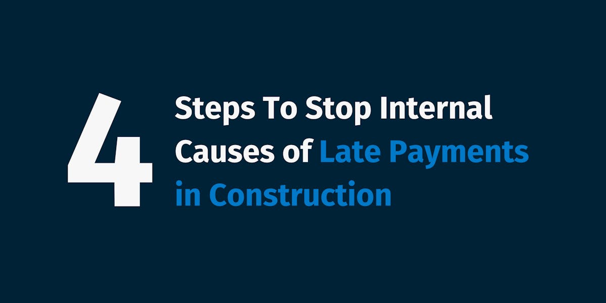 4 Steps To Stop Internal Causes of Late Payments in Construction