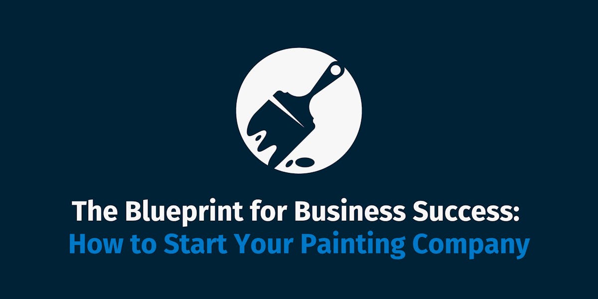 The Blueprint for Business Success: How to Start Your Painting Company