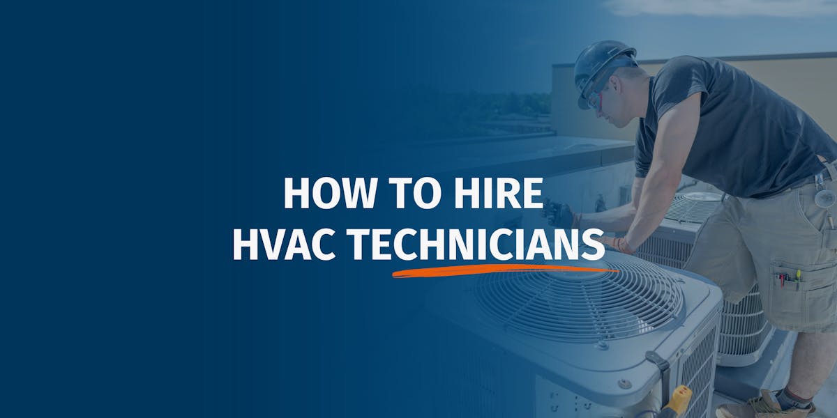 How to Hire HVAC Technicians: 7 Steps to Secure the Top Talents