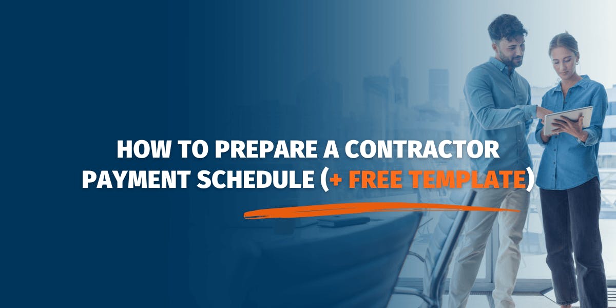 How to Prepare a Contractor Payment Schedule (+ Free Template)